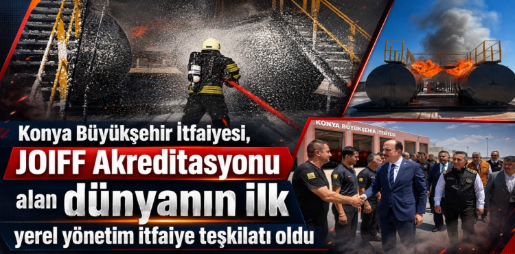 Konya Büyükşehir İtfaiyesi, JOIFF Akreditasyonu Alan Dünyanın İlk Yerel Yönetim İtfaiye Teşkilatı Oldu
