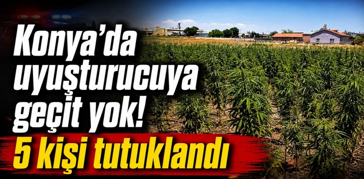 Konya'da Uyuşturucuya Geçit Yok 5 Kişi Tutuklandı