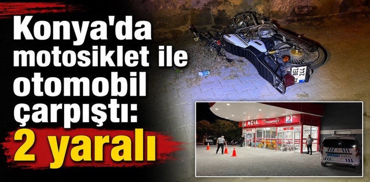 Konya'da Motosiklet İle Otomobil Çarpıştı 2 Yaralı