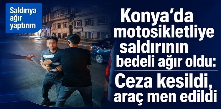 Konya'da Motosikletliye Saldırının Bedeli Ağır Oldu