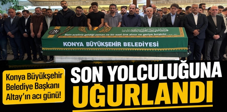 Konya Büyükşehir Belediye Başkanı Altay'ın Acı Günü