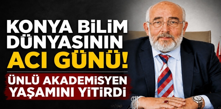 Konya Bilim Dünyasının Acı Günü Ünlü Akademisyen Yaşamını Yitirdi