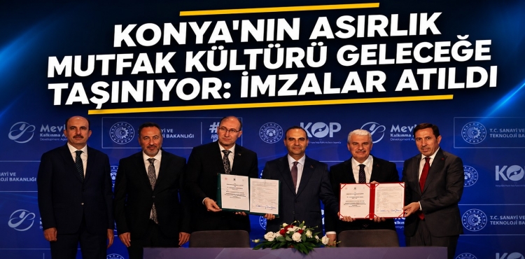 Konya'nın Asırlık Mutfak Kültürü Geleceğe Taşınıyor İmzalar Atıldı
