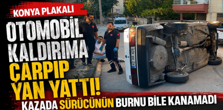 Konya Plakalı Otomobil Kaldırıma Çarpıp Yan Yattı Kazada Sürücünün Burnu Bile Kanamadı