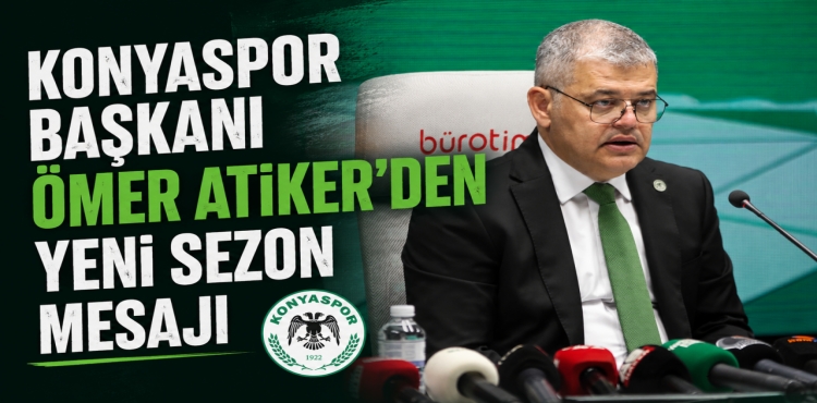 Konyaspor Başkanı Ömer Atiker'den Yeni Sezon Mesajı