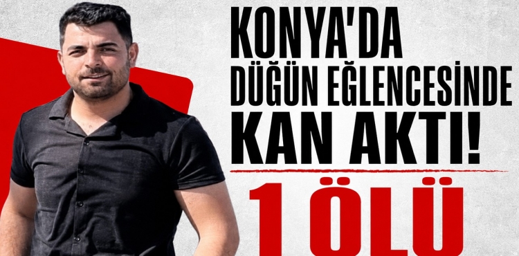Konya'da Düğün Eğlencesinde Kan Aktı 1 Ölü